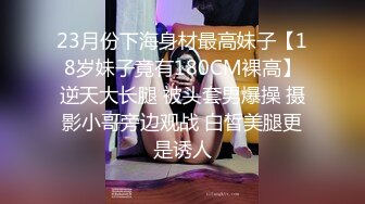 300起某小区内按摩房提供特殊服务风韵犹存轻熟女被干的哭腔呻吟叫老公宝贝干一半有人敲门吓尿了对白搞笑