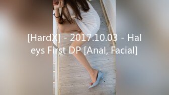 [HardX] - 2017.10.03 - Haleys First DP [Anal, Facial]